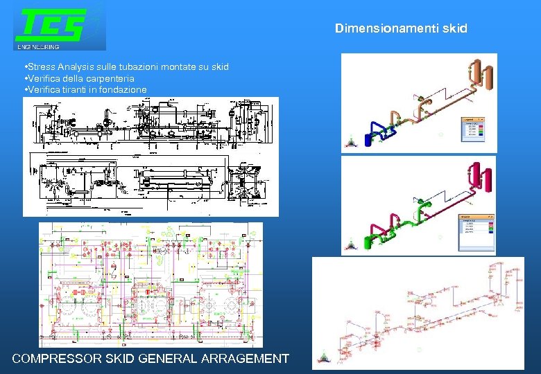 Dimensionamenti skid • Stress Analysis sulle tubazioni montate su skid • Verifica della carpenteria