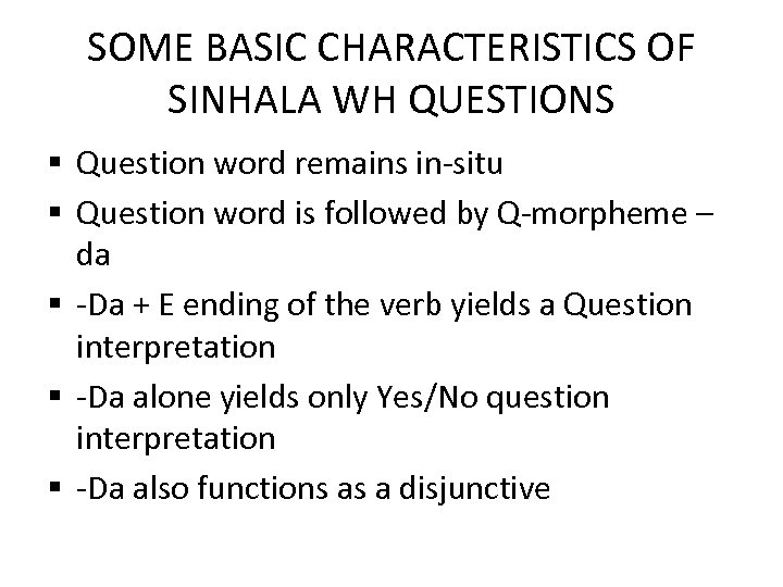 SOME BASIC CHARACTERISTICS OF SINHALA WH QUESTIONS § Question word remains in-situ § Question