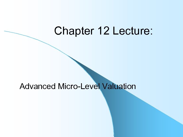 Chapter 12 Lecture: Advanced Micro-Level Valuation 