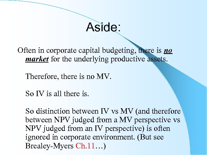 Aside: Often in corporate capital budgeting, there is no market for the underlying productive