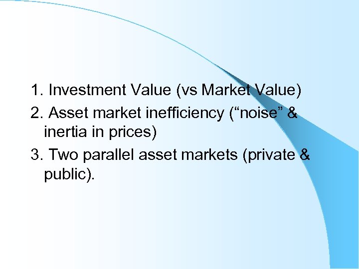 1. Investment Value (vs Market Value) 2. Asset market inefficiency (“noise” & inertia in