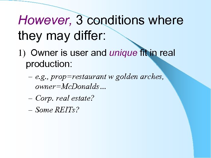 However, 3 conditions where they may differ: 1) Owner is user and unique fit