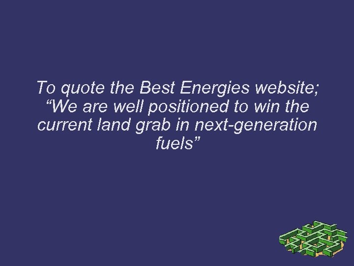 To quote the Best Energies website; “We are well positioned to win the current