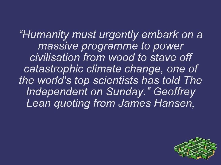 “Humanity must urgently embark on a massive programme to power civilisation from wood to