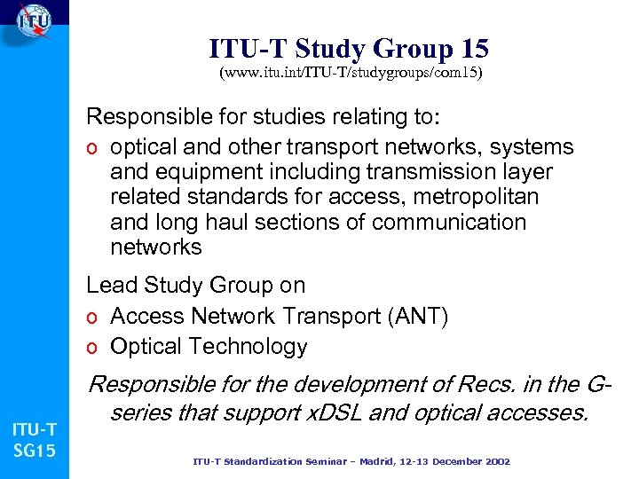 ITU-T Study Group 15 (www. itu. int/ITU-T/studygroups/com 15) Responsible for studies relating to: o