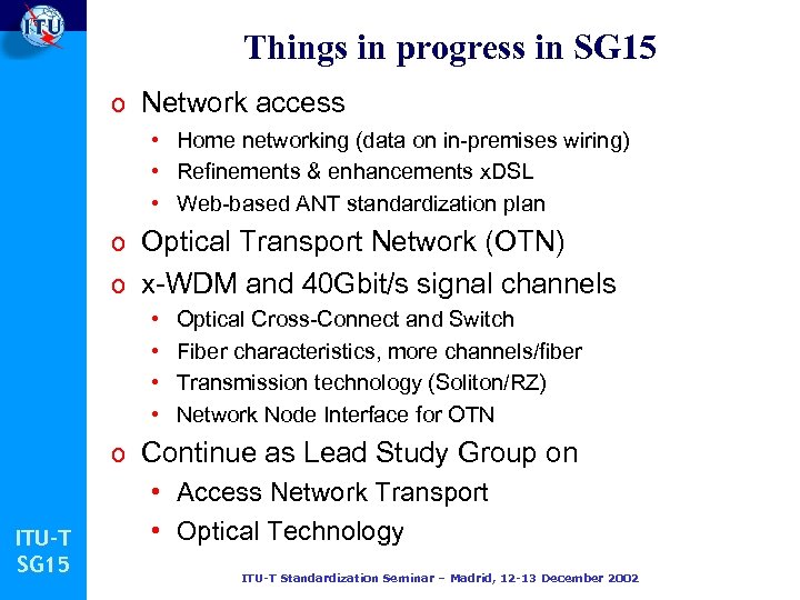 Things in progress in SG 15 o Network access • Home networking (data on