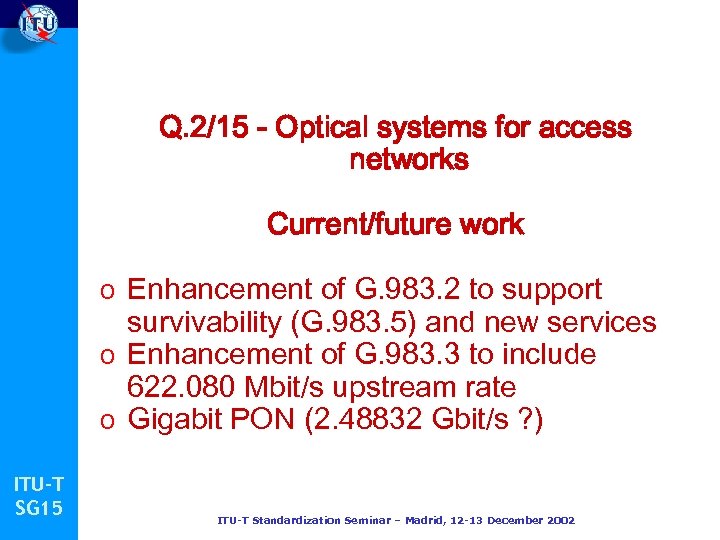 Q. 2/15 - Optical systems for access networks Current/future work o Enhancement of G.