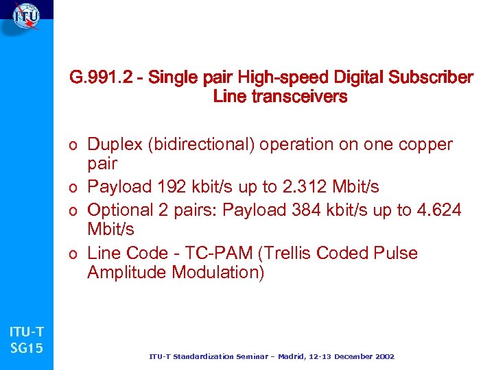 G. 991. 2 - Single pair High-speed Digital Subscriber Line transceivers o Duplex (bidirectional)