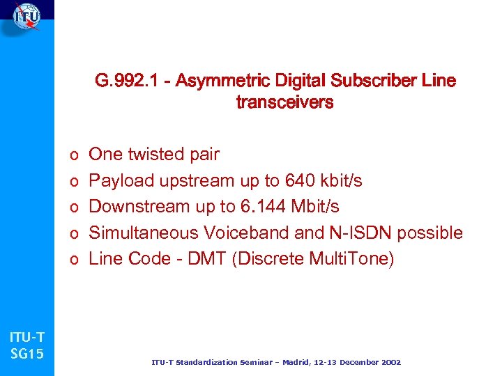 G. 992. 1 - Asymmetric Digital Subscriber Line transceivers o One twisted pair o