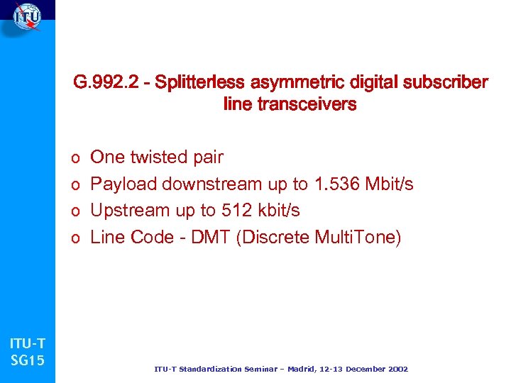 G. 992. 2 - Splitterless asymmetric digital subscriber line transceivers o One twisted pair
