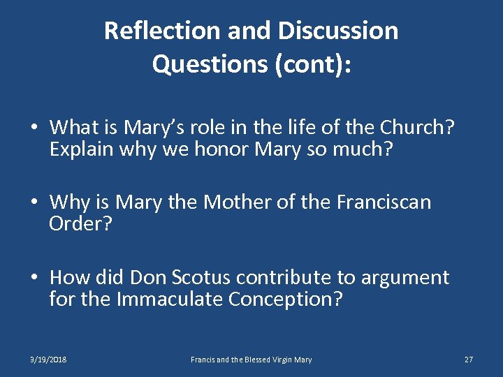 Reflection and Discussion Questions (cont): • What is Mary’s role in the life of