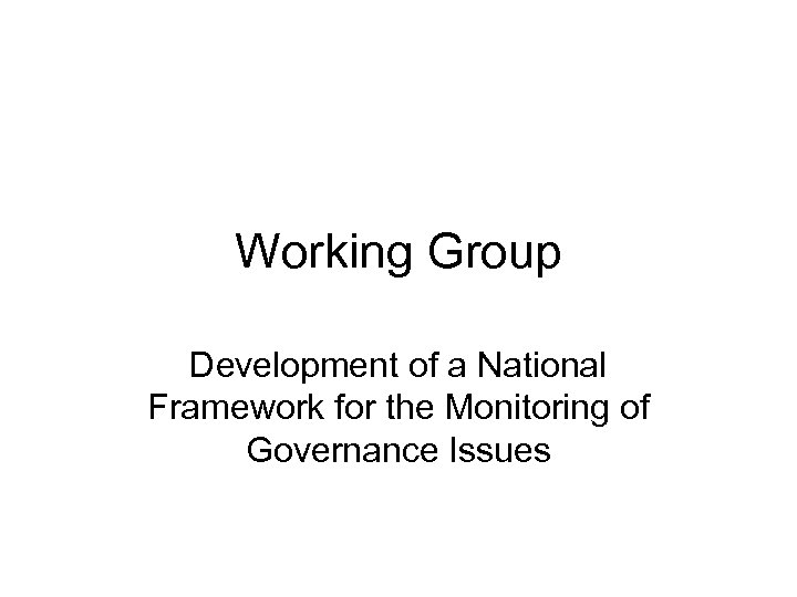 Working Group Development of a National Framework for the Monitoring of Governance Issues 
