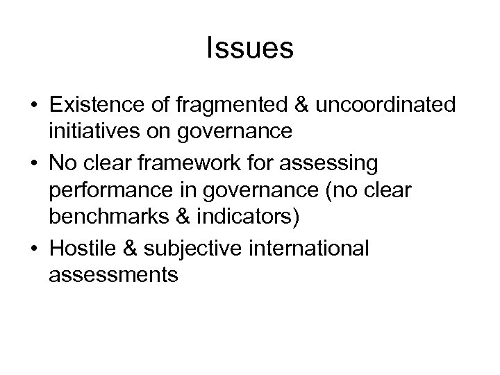 Issues • Existence of fragmented & uncoordinated initiatives on governance • No clear framework