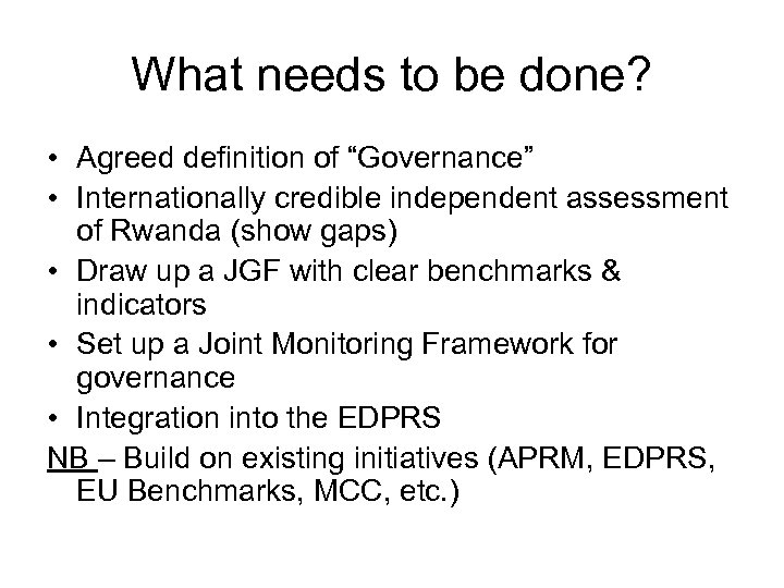 What needs to be done? • Agreed definition of “Governance” • Internationally credible independent