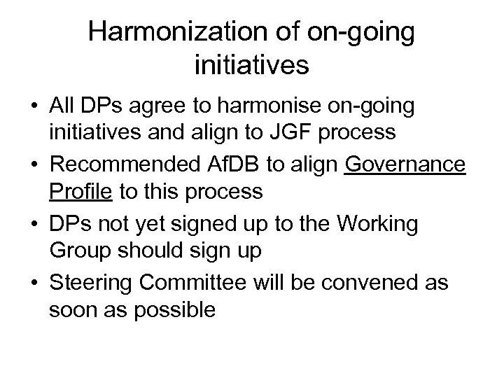 Harmonization of on-going initiatives • All DPs agree to harmonise on-going initiatives and align