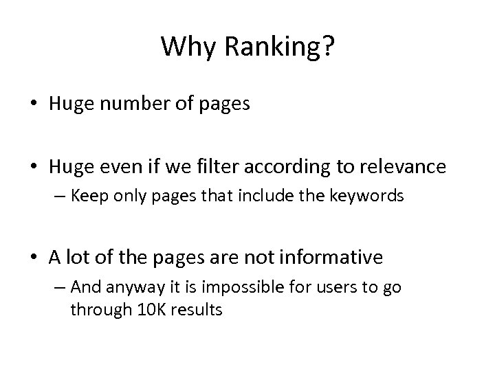 Why Ranking? • Huge number of pages • Huge even if we filter according