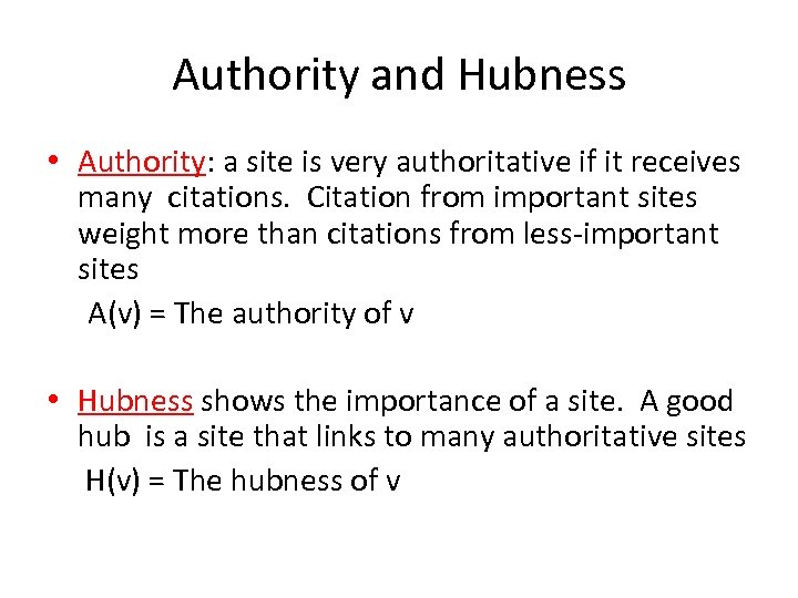 Authority and Hubness • Authority: a site is very authoritative if it receives many