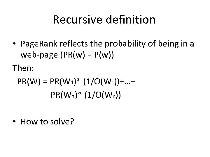 Recursive definition • Page. Rank reflects the probability of being in a web-page (PR(w)