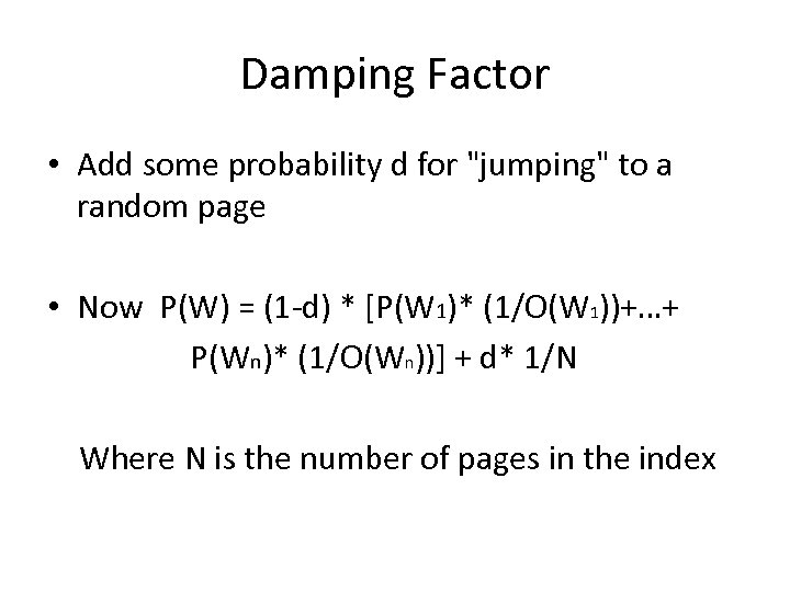 Damping Factor • Add some probability d for "jumping" to a random page •