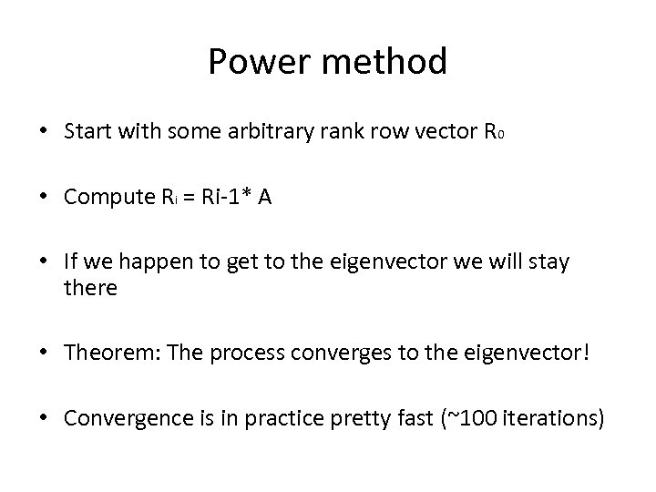 Power method • Start with some arbitrary rank row vector R 0 • Compute
