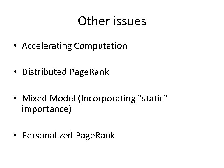 Other issues • Accelerating Computation • Distributed Page. Rank • Mixed Model (Incorporating "static"