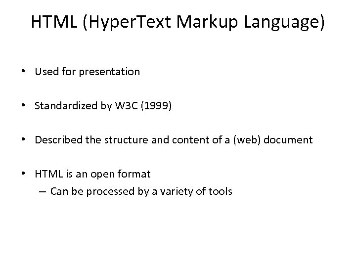 HTML (Hyper. Text Markup Language) • Used for presentation • Standardized by W 3