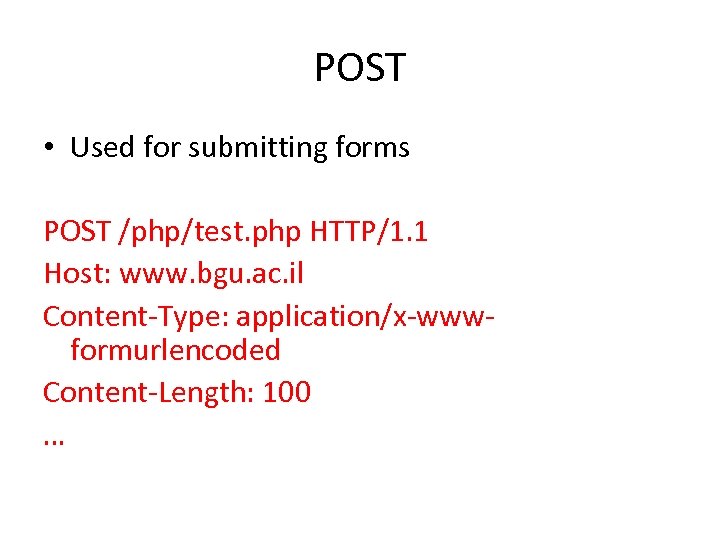 POST • Used for submitting forms POST /php/test. php HTTP/1. 1 Host: www. bgu.