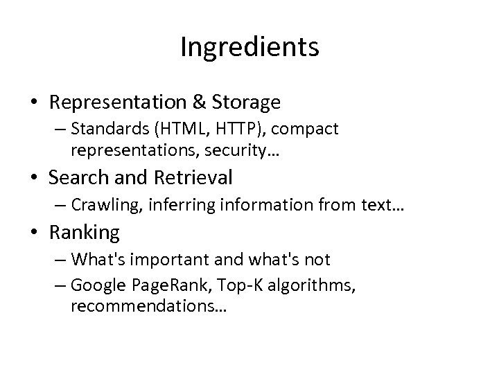 Ingredients • Representation & Storage – Standards (HTML, HTTP), compact representations, security… • Search