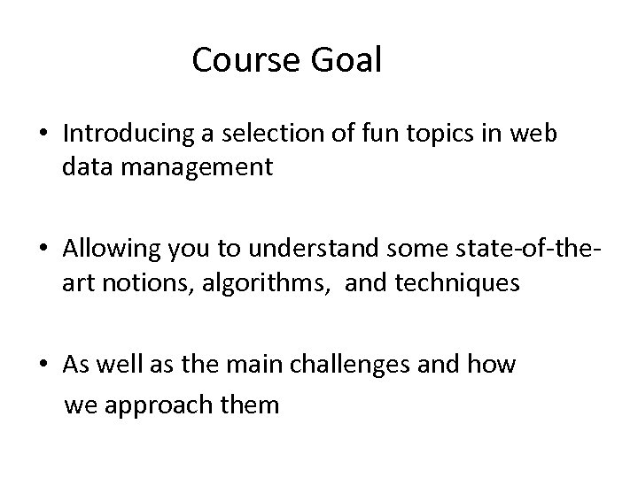 Course Goal • Introducing a selection of fun topics in web data management •