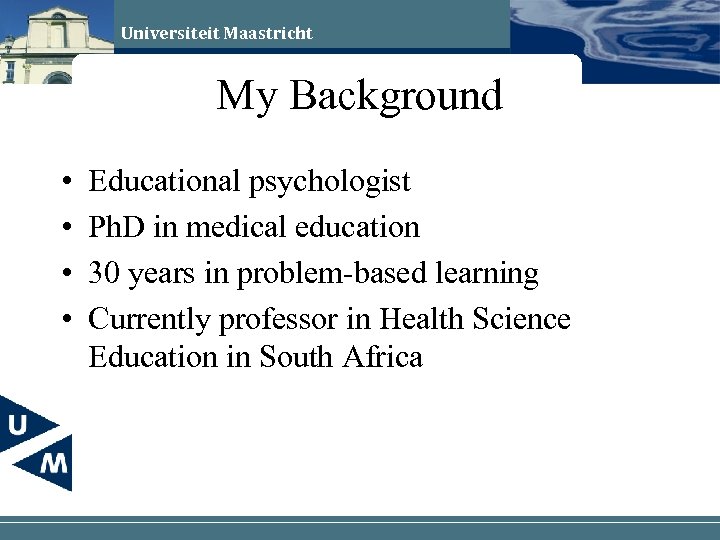 Universiteit Maastricht My Background • • Educational psychologist Ph. D in medical education 30