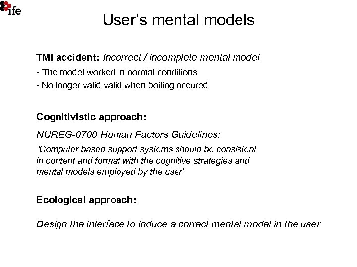 User’s mental models TMI accident: Incorrect / incomplete mental model - The model worked