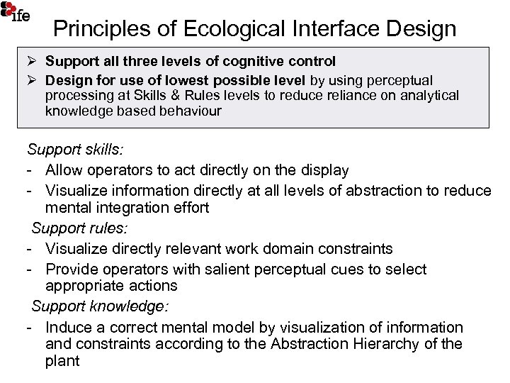 Principles of Ecological Interface Design Ø Support all three levels of cognitive control Ø