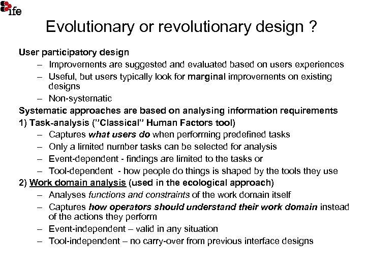 Evolutionary or revolutionary design ? User participatory design – Improvements are suggested and evaluated