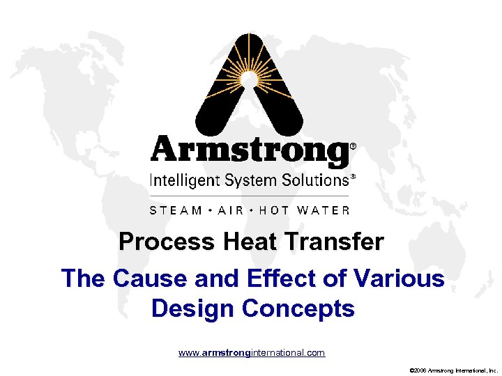 Process Heat Transfer The Cause and Effect of Various Design Concepts www. armstronginternational. com
