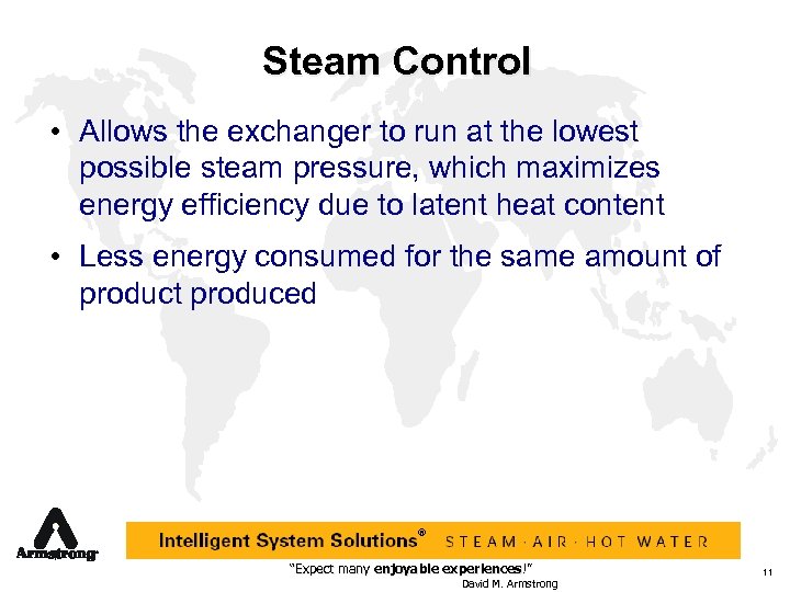 Steam Control • Allows the exchanger to run at the lowest possible steam pressure,