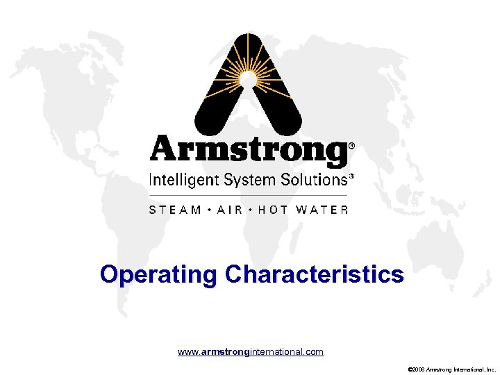 Operating Characteristics www. armstronginternational. com © 2006 Armstrong International, Inc. 