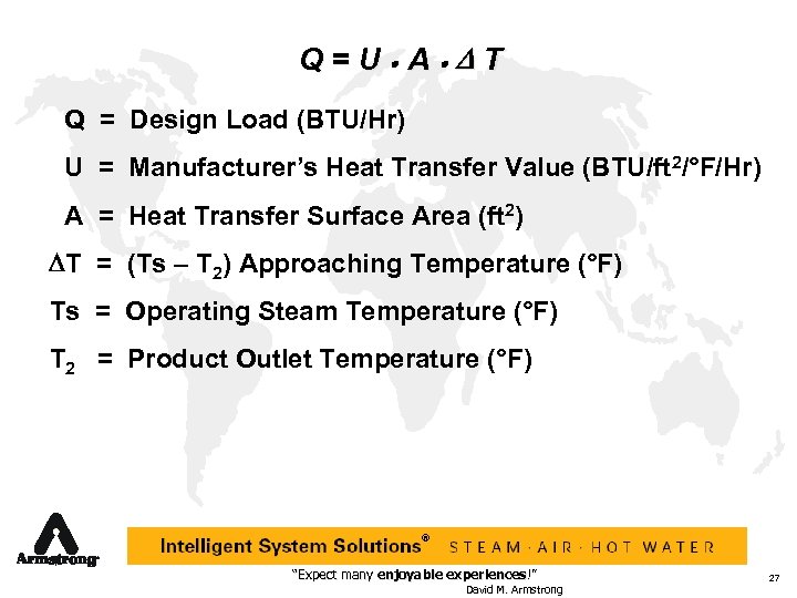 Q=U·A·DT Q = Design Load (BTU/Hr) U = Manufacturer’s Heat Transfer Value (BTU/ft 2/°F/Hr)