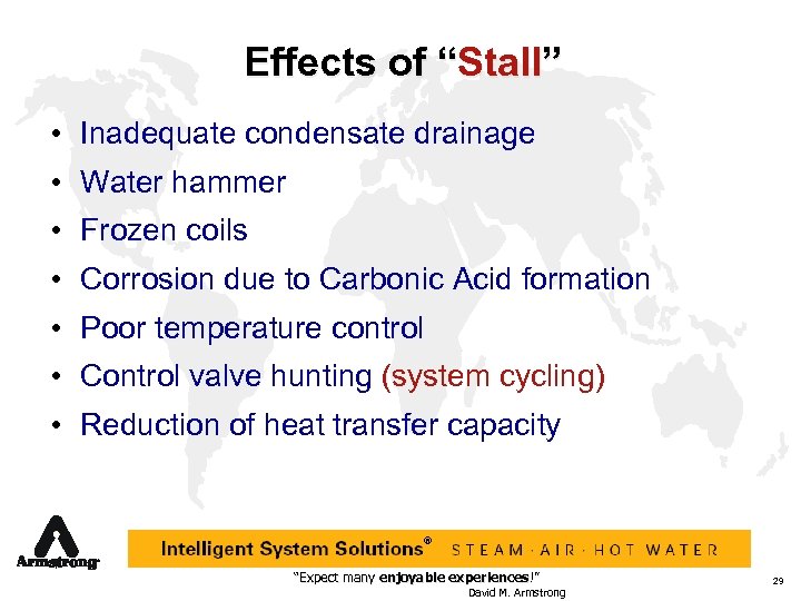 Effects of “Stall” • Inadequate condensate drainage • Water hammer • Frozen coils •