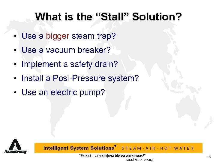 What is the “Stall” Solution? • Use a bigger steam trap? • Use a