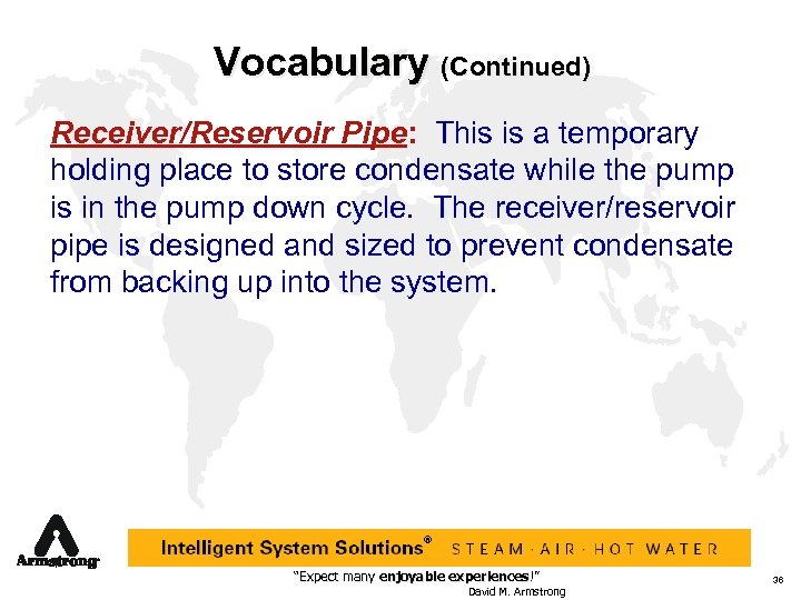 Vocabulary (Continued) Receiver/Reservoir Pipe: This is a temporary holding place to store condensate while