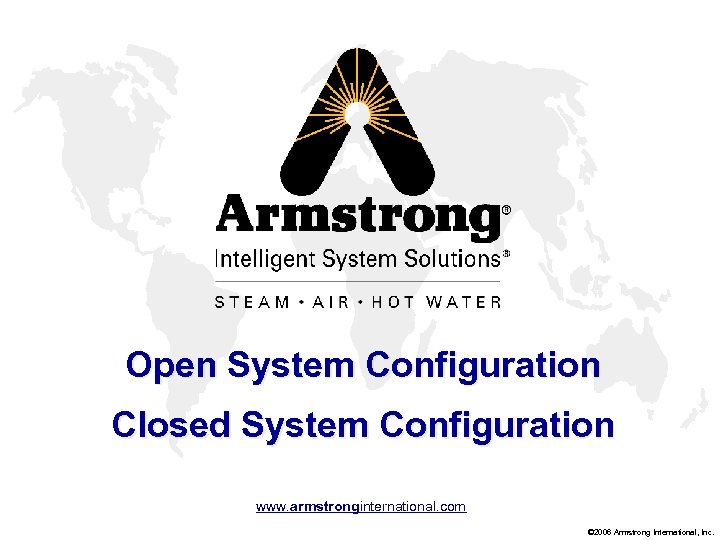 Open System Configuration Closed System Configuration www. armstronginternational. com © 2006 Armstrong International, Inc.