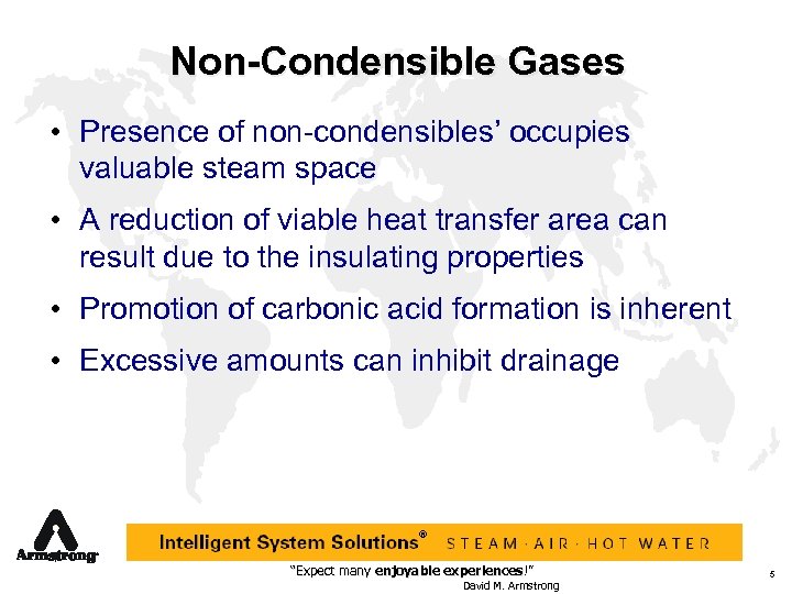 Non-Condensible Gases • Presence of non-condensibles’ occupies valuable steam space • A reduction of