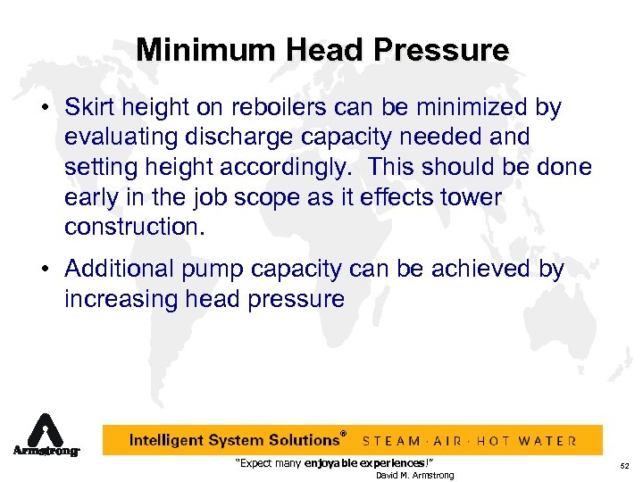Minimum Head Pressure • Skirt height on reboilers can be minimized by evaluating discharge