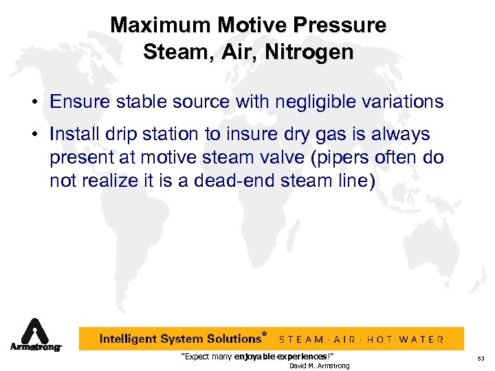 Maximum Motive Pressure Steam, Air, Nitrogen • Ensure stable source with negligible variations •