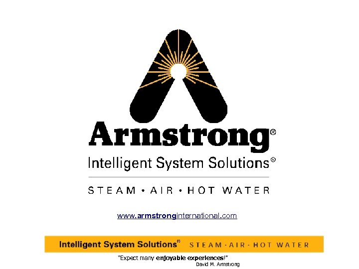 www. armstronginternational. com “Expect many enjoyable experiences!” David M. Armstrong 