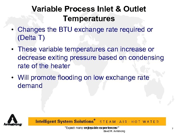 Variable Process Inlet & Outlet Temperatures • Changes the BTU exchange rate required or