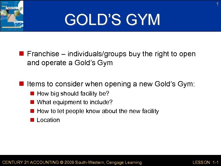 1 GOLD’S GYM n Franchise – individuals/groups buy the right to open and operate