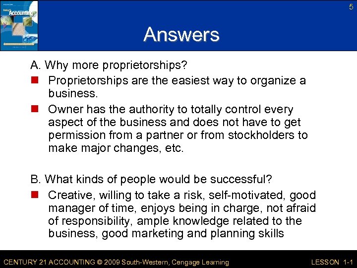 5 Answers A. Why more proprietorships? n Proprietorships are the easiest way to organize