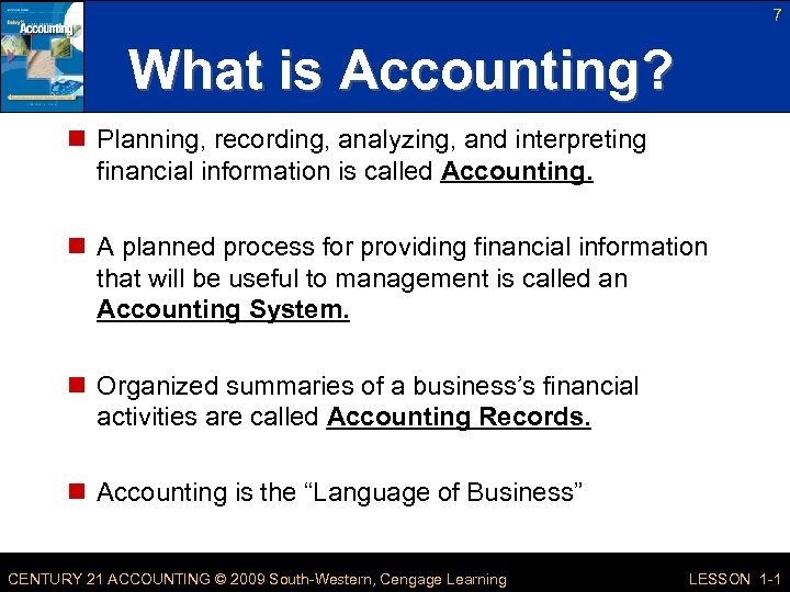 7 What is Accounting? n Planning, recording, analyzing, and interpreting financial information is called