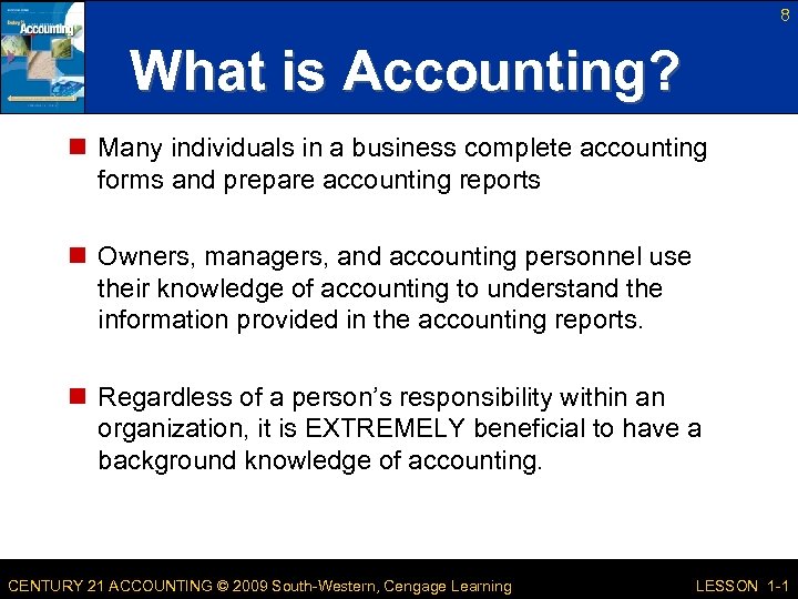 8 What is Accounting? n Many individuals in a business complete accounting forms and